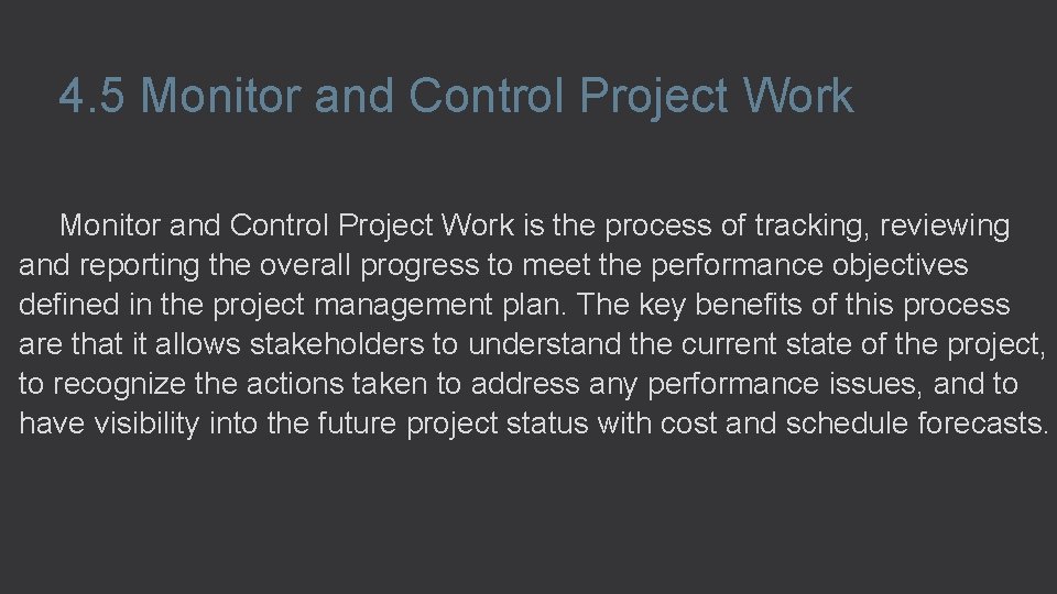 4. 5 Monitor and Control Project Work is the process of tracking, reviewing and