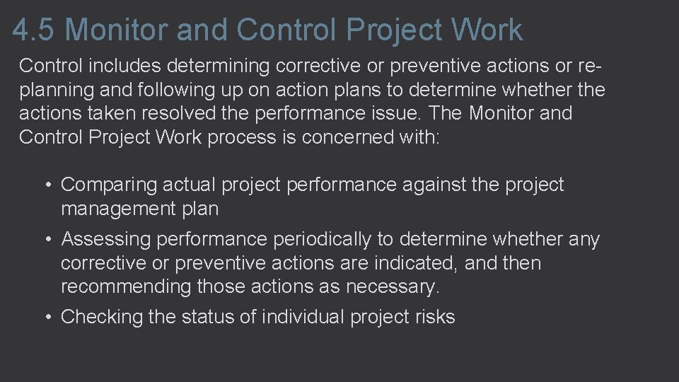 4. 5 Monitor and Control Project Work Control includes determining corrective or preventive actions