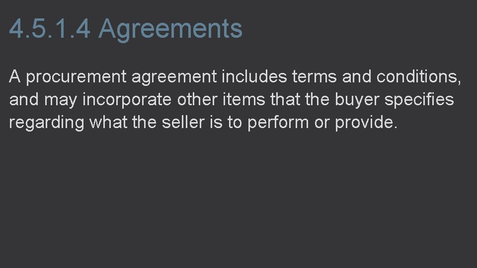 4. 5. 1. 4 Agreements A procurement agreement includes terms and conditions, and may
