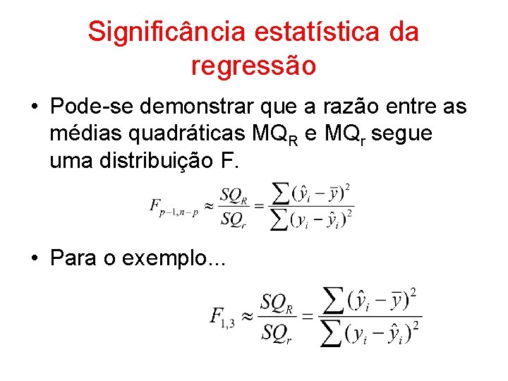 Significância estatística da regressão • Pode-se demonstrar que a razão entre as médias quadráticas