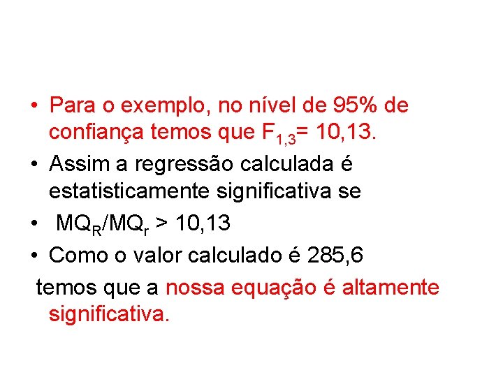  • Para o exemplo, no nível de 95% de confiança temos que F