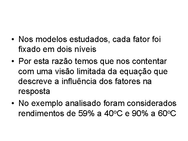  • Nos modelos estudados, cada fator foi fixado em dois níveis • Por