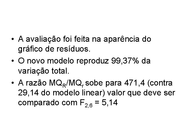  • A avaliação foi feita na aparência do gráfico de resíduos. • O