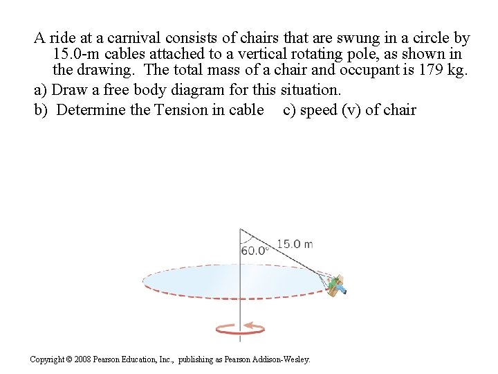 A ride at a carnival consists of chairs that are swung in a circle A ride at a carnival consists of chairs that are swung in a circle