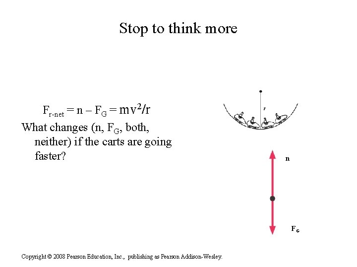 Stop to think more Fr-net = n – FG = mv 2/r What changes Stop to think more Fr-net = n – FG = mv 2/r What changes