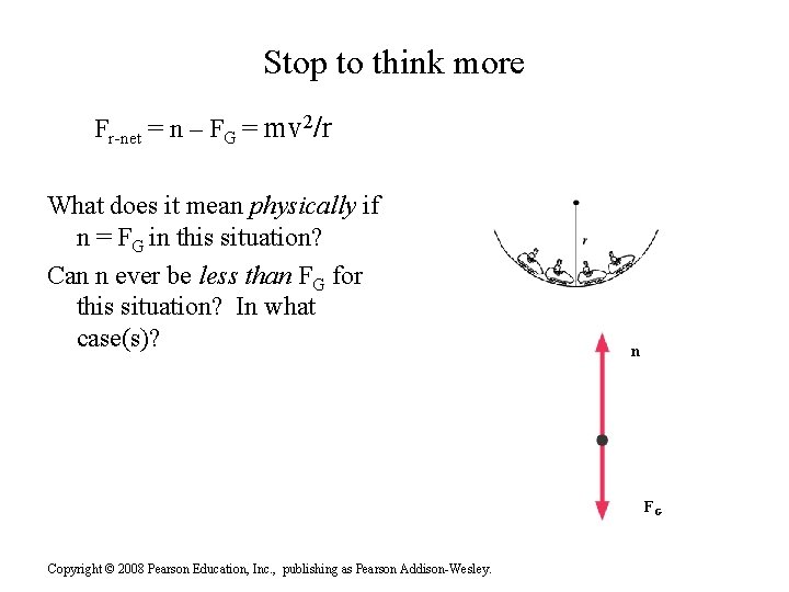 Stop to think more Fr-net = n – FG = mv 2/r What does Stop to think more Fr-net = n – FG = mv 2/r What does