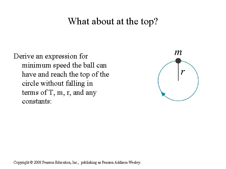 What about at the top? Derive an expression for minimum speed the ball can What about at the top? Derive an expression for minimum speed the ball can