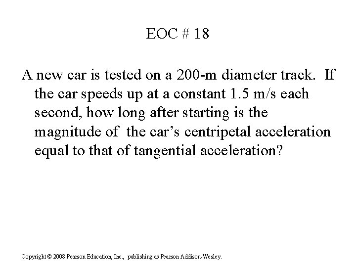 EOC # 18 A new car is tested on a 200 -m diameter track. EOC # 18 A new car is tested on a 200 -m diameter track.