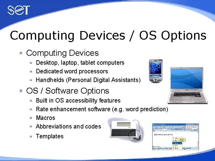 Computing Devices / OS Options Computing Devices Desktop, laptop, tablet computers Dedicated word processors