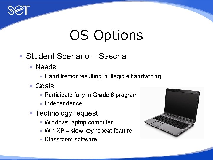 OS Options Student Scenario – Sascha Needs Hand tremor resulting in illegible handwriting Goals