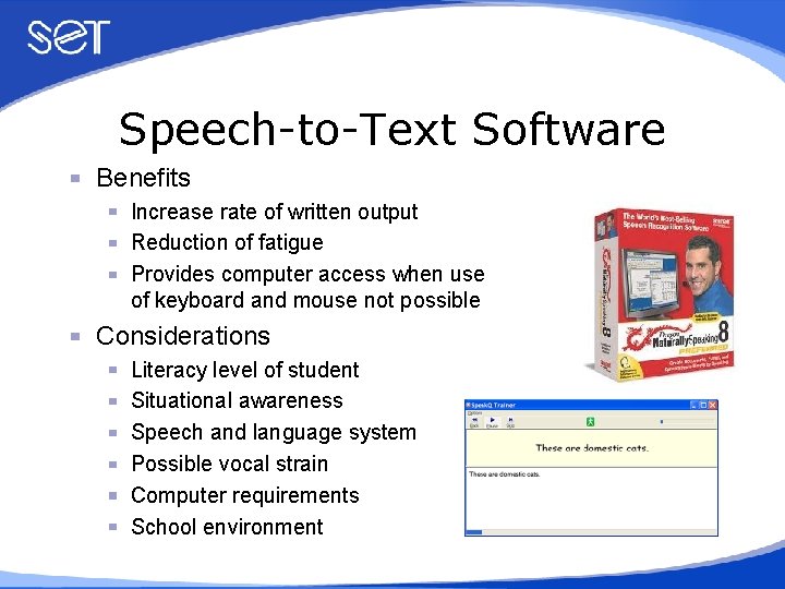 Speech-to-Text Software Benefits Increase rate of written output Reduction of fatigue Provides computer access