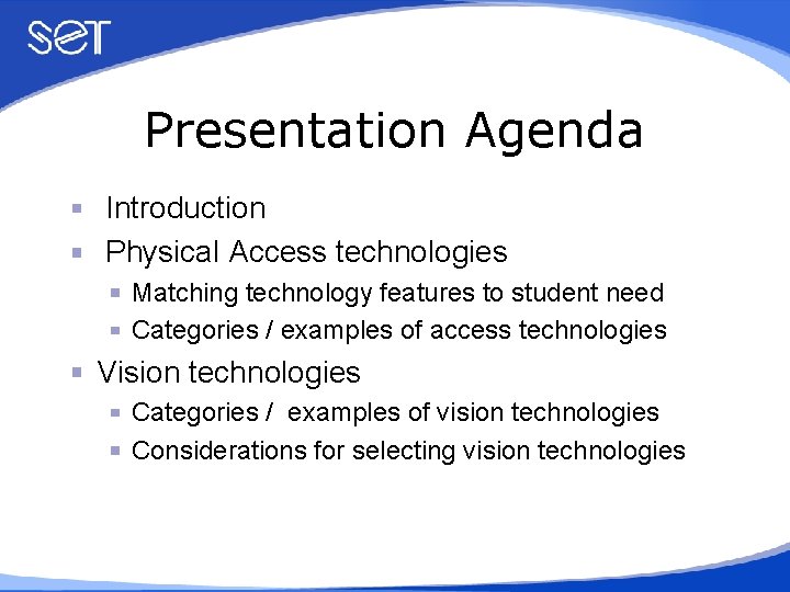 Presentation Agenda Introduction Physical Access technologies Matching technology features to student need Categories /