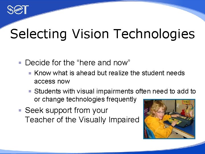 Selecting Vision Technologies Decide for the “here and now” Know what is ahead but