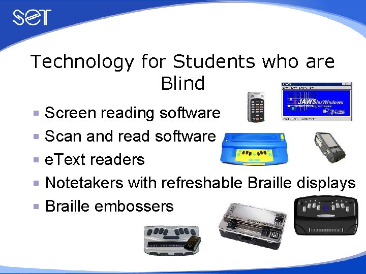 Technology for Students who are Blind Screen reading software Scan and read software e.