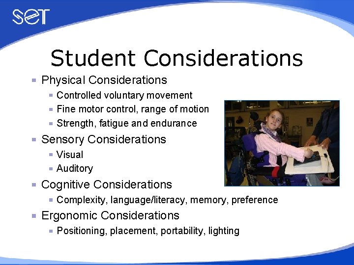 Student Considerations Physical Considerations Controlled voluntary movement Fine motor control, range of motion Strength,