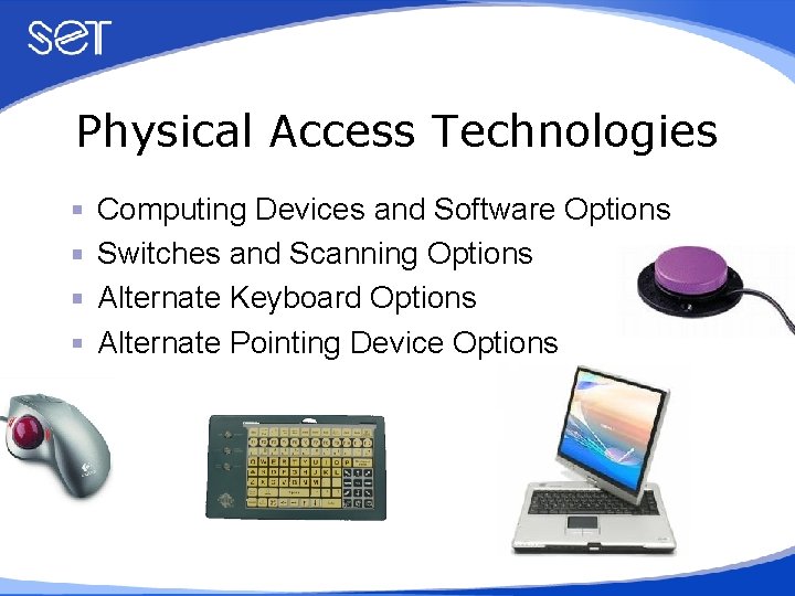 Physical Access Technologies Computing Devices and Software Options Switches and Scanning Options Alternate Keyboard