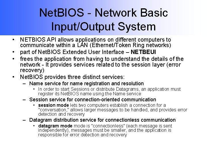 Net. BIOS - Network Basic Input/Output System • NETBIOS API allows applications on different