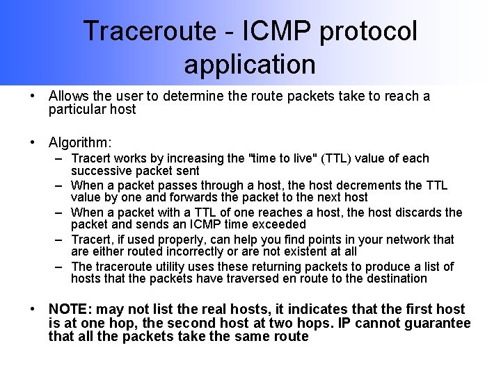 Traceroute - ICMP protocol application • Allows the user to determine the route packets