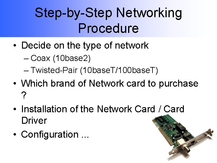 Step-by-Step Networking Procedure • Decide on the type of network – Coax (10 base