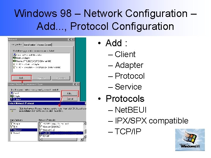 Windows 98 – Network Configuration – Add. . . , Protocol Configuration • Add