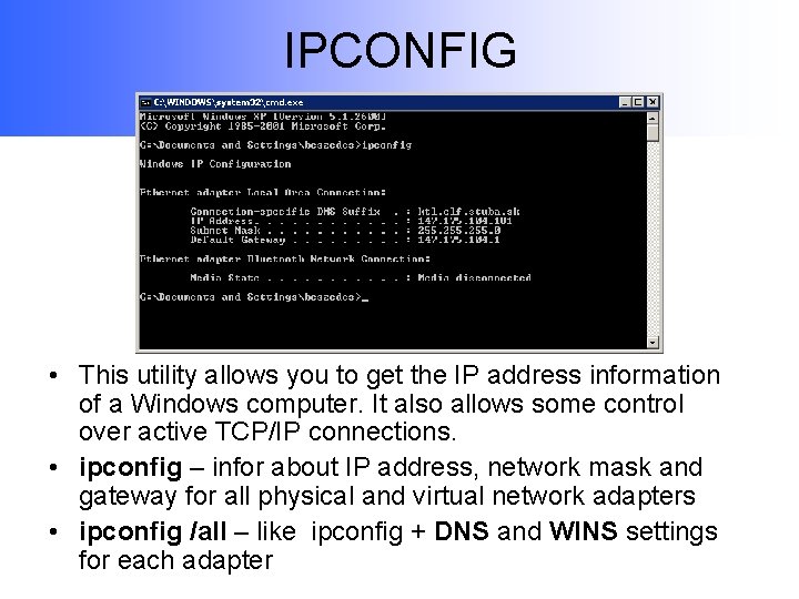 IPCONFIG • This utility allows you to get the IP address information of a