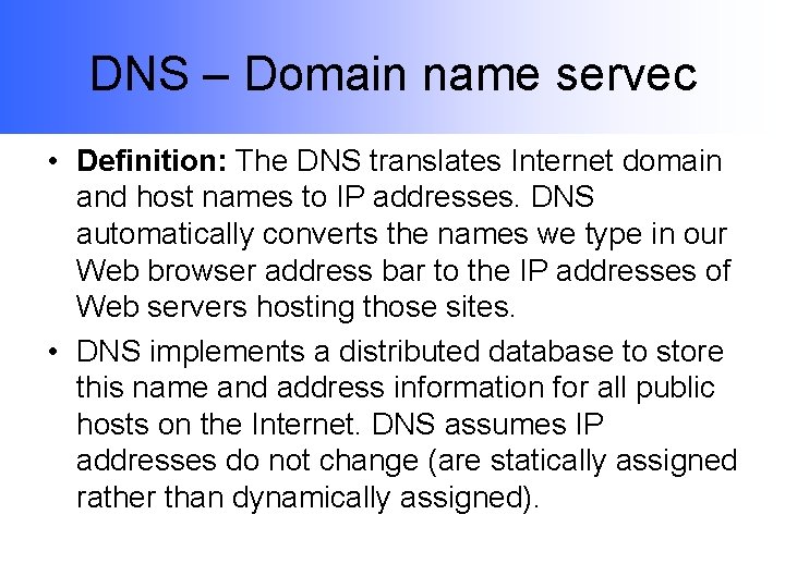 DNS – Domain name servec • Definition: The DNS translates Internet domain and host