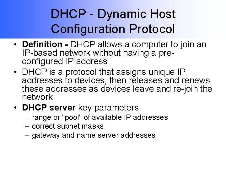 DHCP - Dynamic Host Configuration Protocol • Definition - DHCP allows a computer to