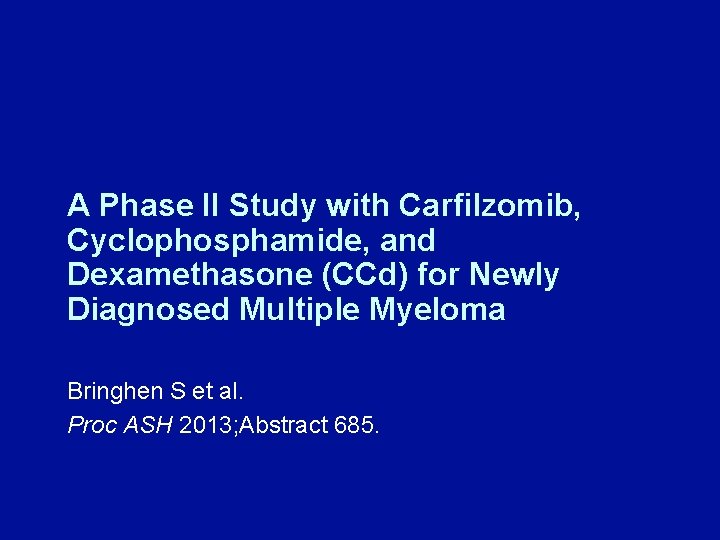 A Phase II Study with Carfilzomib, Cyclophosphamide, and Dexamethasone (CCd) for Newly Diagnosed Multiple