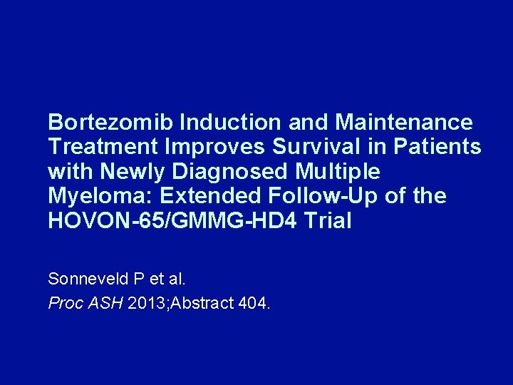 Bortezomib Induction and Maintenance Treatment Improves Survival in Patients with Newly Diagnosed Multiple Myeloma: