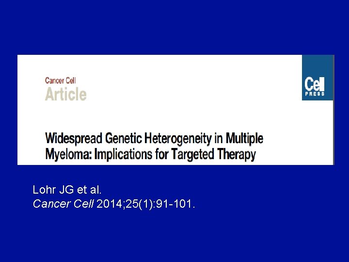 Lohr JG et al. Cancer Cell 2014; 25(1): 91 -101. 