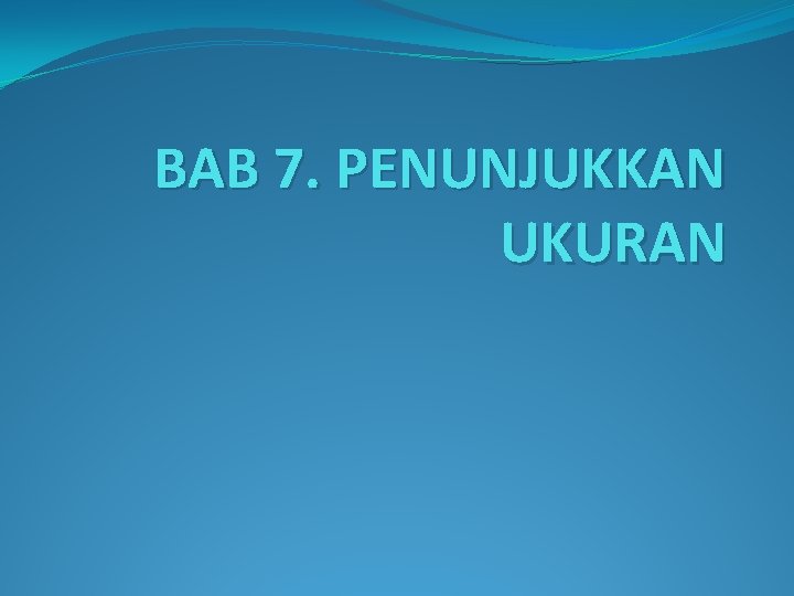 BAB 7. PENUNJUKKAN UKURAN 