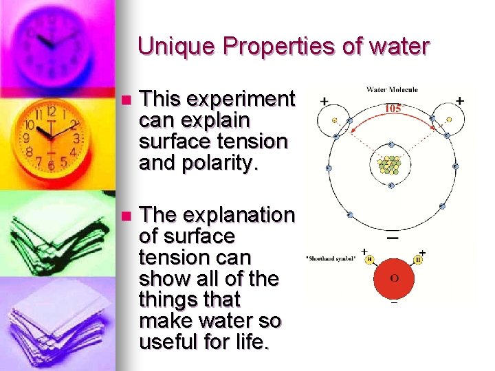 Unique Properties of water n This experiment can explain surface tension and polarity. n