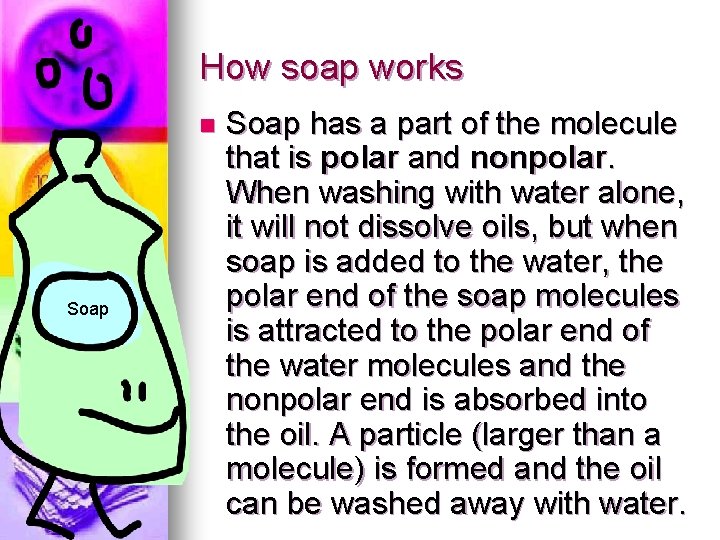 How soap works n Soap has a part of the molecule that is polar