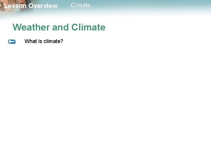 Lesson Overview Climate Weather and Climate What is climate? 