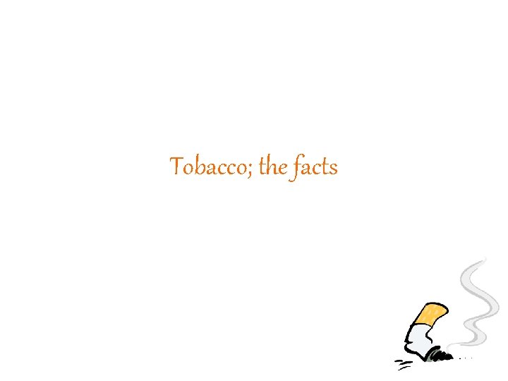 Tobacco; the facts 