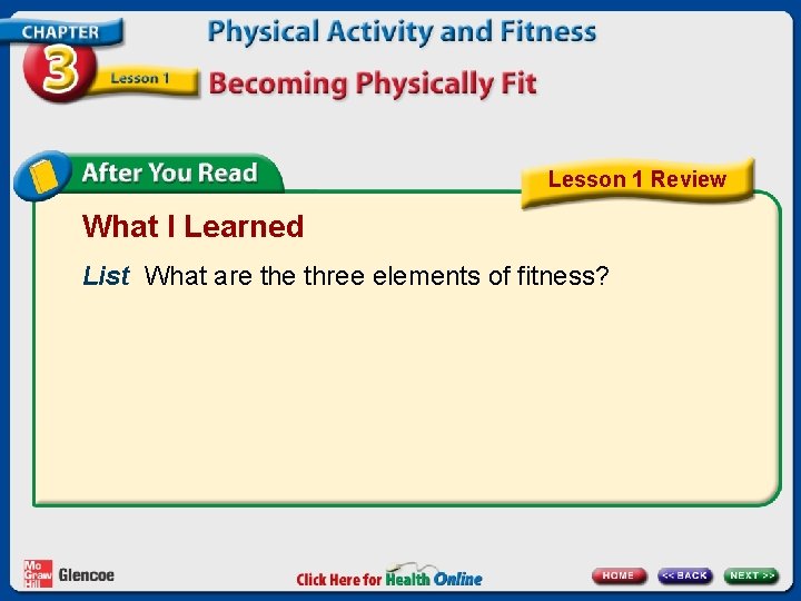 Lesson 1 Review What I Learned List What are three elements of fitness? 