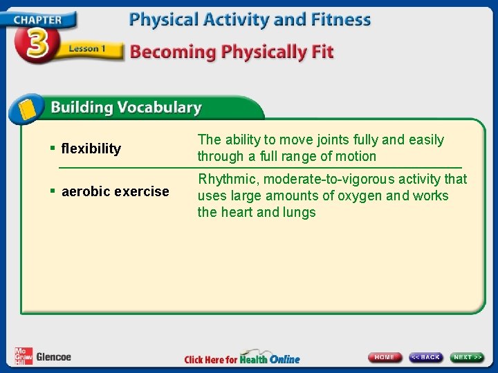 § flexibility The ability to move joints fully and easily through a full range