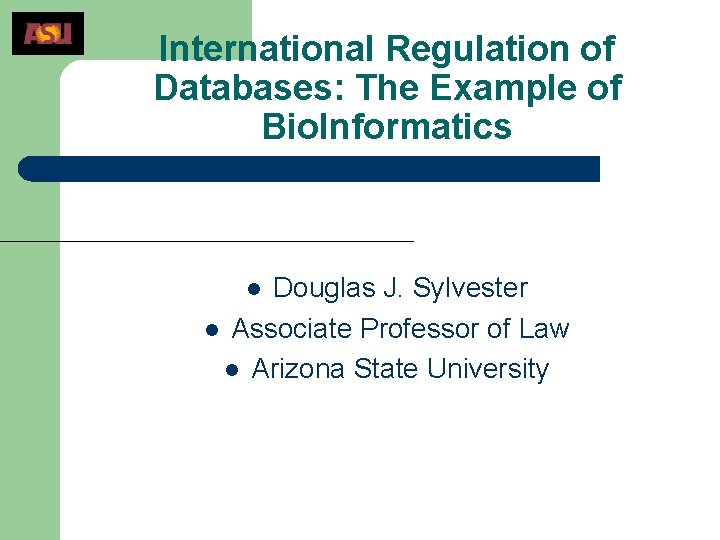 International Regulation of Databases: The Example of Bio. Informatics Douglas J. Sylvester l Associate
