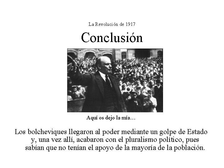 La Revolución de 1917 Conclusión Aquí os dejo la mía… Los bolcheviques llegaron al