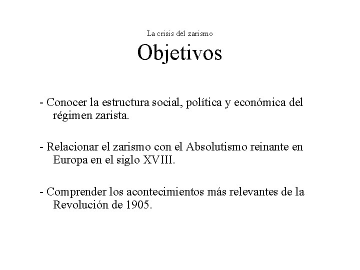 La crisis del zarismo Objetivos - Conocer la estructura social, política y económica del