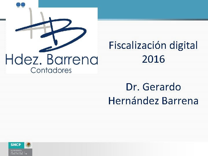 Fiscalización digital 2016 Dr. Gerardo Hernández Barrena 