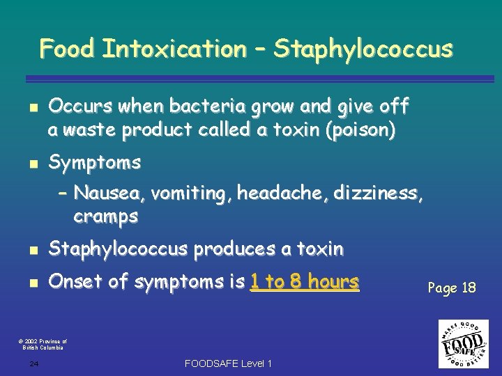 Food Intoxication – Staphylococcus n n Occurs when bacteria grow and give off a