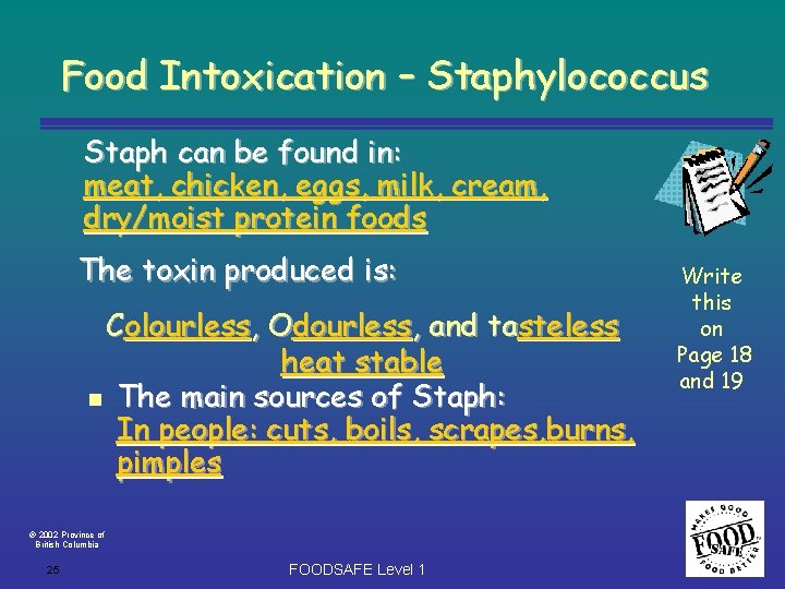 Food Intoxication – Staphylococcus Staph can be found in: meat, chicken, eggs, milk, cream,
