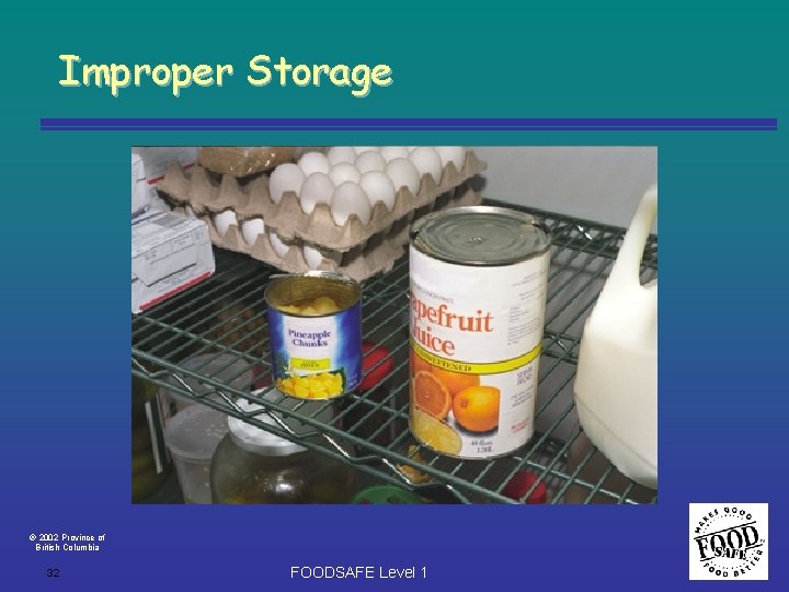 Improper Storage 2002 Province of British Columbia 32 FOODSAFE Level 1 