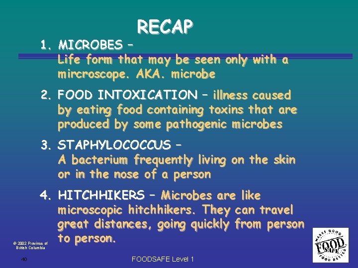 RECAP 1. MICROBES – Life form that may be seen only with a mircroscope.