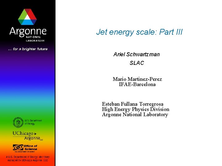 Jet energy scale: Part III Ariel Schwartzman SLAC Mario Martinez-Perez IFAE-Barcelona Esteban Fullana Torregrosa