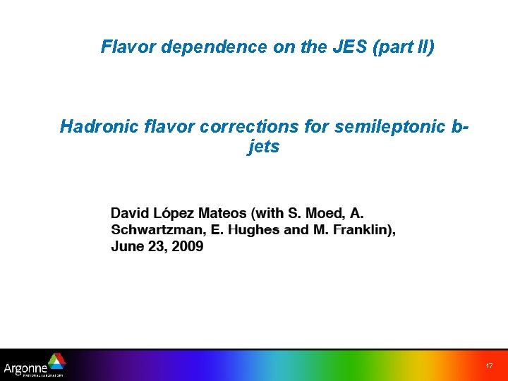 Flavor dependence on the JES (part II) Hadronic flavor corrections for semileptonic bjets 17
