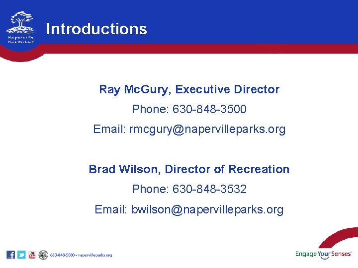 Introductions Ray Mc. Gury, Executive Director Phone: 630 -848 -3500 Email: rmcgury@napervilleparks. org Brad Introductions Ray Mc. Gury, Executive Director Phone: 630 -848 -3500 Email: rmcgury@napervilleparks. org Brad