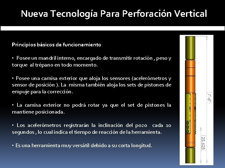 Nueva Tecnología Para Perforación Vertical Principios básicos de funcionamiento • Posee un mandril interno,