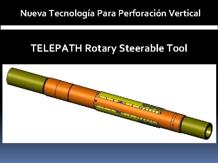 Nueva Tecnología Para Perforación Vertical TELEPATH Rotary Steerable Tool 